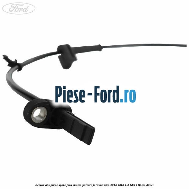 Senzor abs punte spate fara sistem parcare Ford Mondeo 2014-2018 1.6 TDCi 115 cai diesel