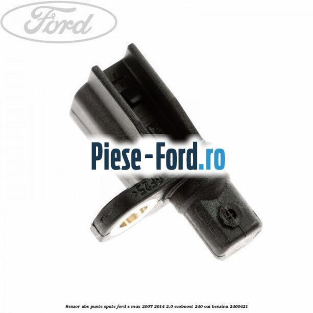 Senzor ABS punte spate Ford S-Max 2007-2014 2.0 EcoBoost 240 cai benzina