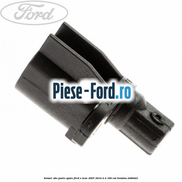 Senzor ABS punte spate Ford S-Max 2007-2014 2.3 160 cai benzina