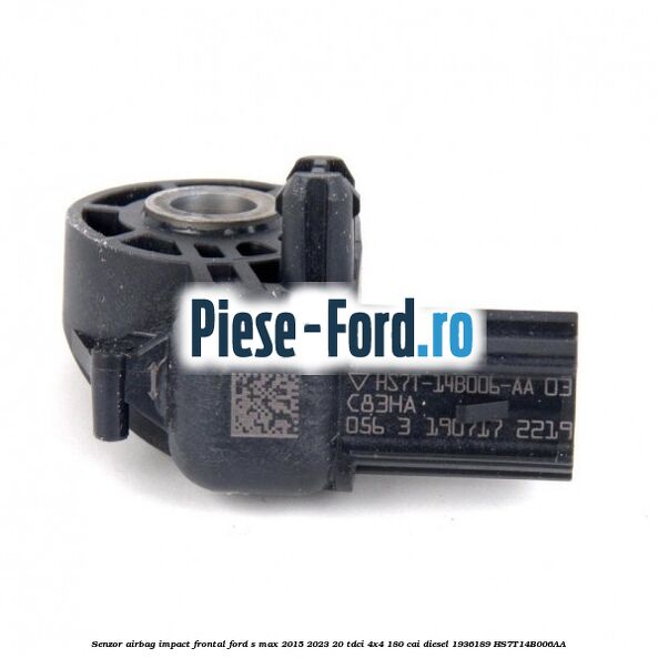 Senzor airbag impact frontal Ford S-Max 2015-2023 2.0 TDCi 4x4 180 cai #A7A23E98F7