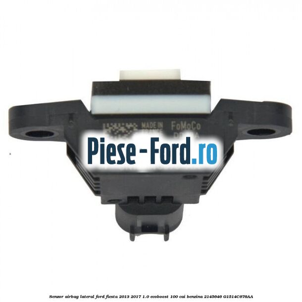 Senzor airbag lateral Ford Fiesta 2013-2017 1.0 EcoBoost 100 cai benzina