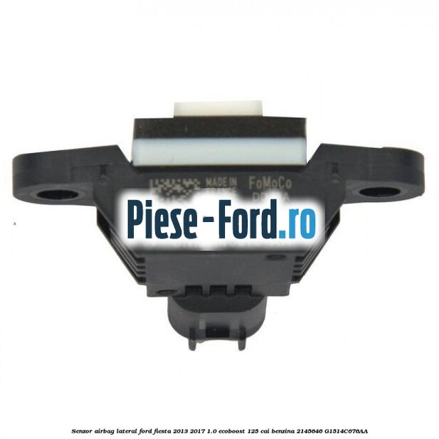 Senzor airbag lateral Ford Fiesta 2013-2017 1.0 EcoBoost 125 cai benzina