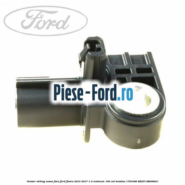 Senzor airbag scaun fata Ford Fiesta 2013-2017 1.0 EcoBoost 100 cai benzina