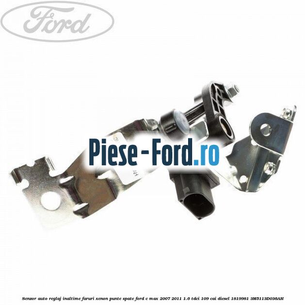 Senzor auto reglaj inaltime faruri xenon punte spate Ford C-Max 2007-2011 1.6 TDCi 109 cai diesel