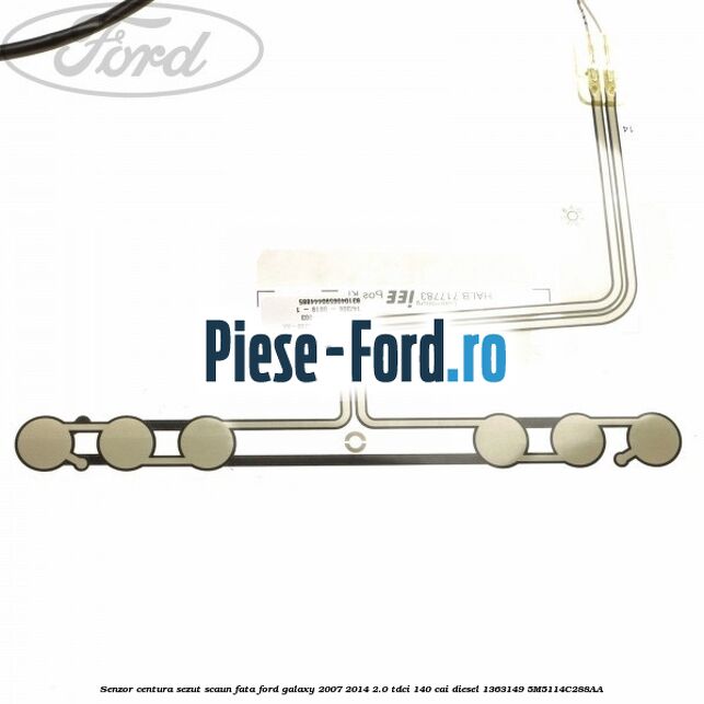 Senzor centura sezut scaun fata Ford Galaxy 2007-2014 2.0 TDCi 140 cai diesel