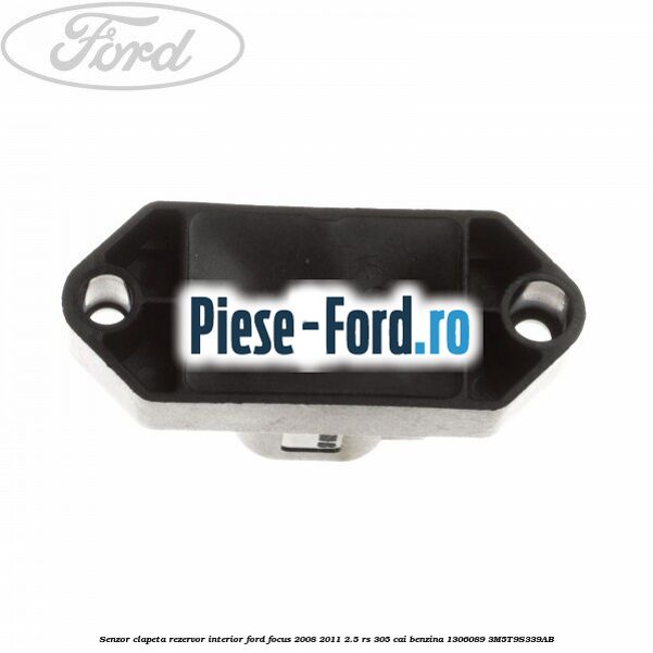 Senzor clapeta rezervor interior Ford Focus 2008-2011 2.5 RS 305 cai benzina