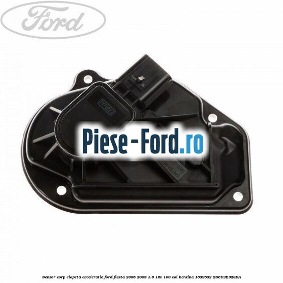 Senzor corp clapeta acceleratie Ford Fiesta 2005-2008 1.6 16V 100 cai benzina