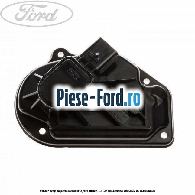 Senzor corp clapeta acceleratie Ford Fusion 1.4 80 cai benzina