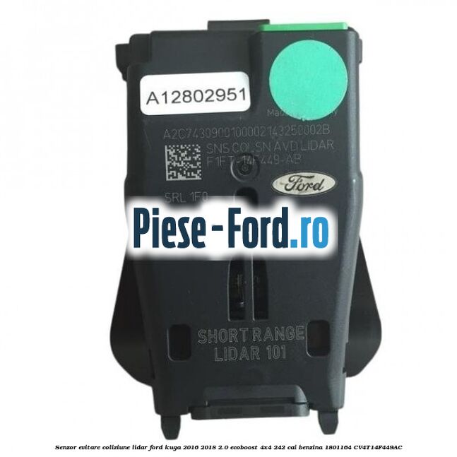 Senzor evitare coliziune LIDAR Ford Kuga 2016-2018 2.0 EcoBoost 4x4 242 cai benzina