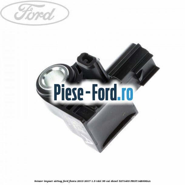 Senzor airbag scaun fata Ford Fiesta 2013-2017 1.5 TDCi 95 cai diesel