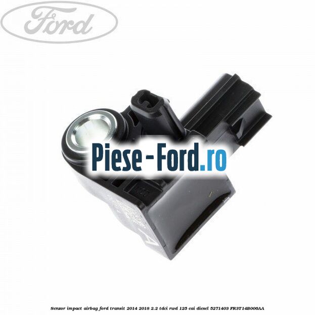 Senzor impact airbag Ford Transit 2014-2018 2.2 TDCi RWD 125 cai diesel