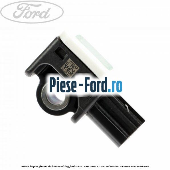 Senzor impact frontal declansare airbag Ford S-Max 2007-2014 2.0 145 cai benzina