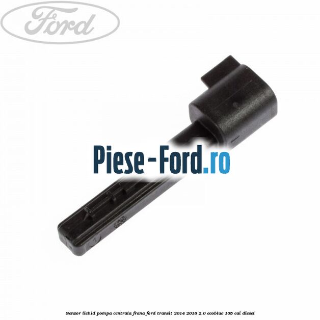Senzor lichid pompa centrala frana Ford Transit 2014-2018 2.0 EcoBlue 105 cai diesel