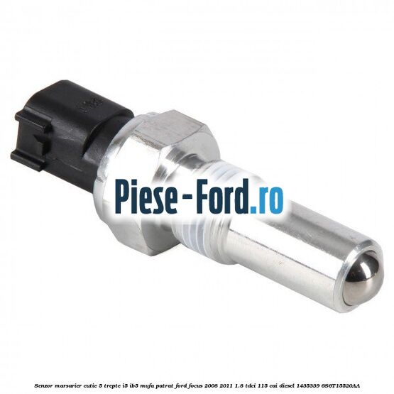 Senzor marsarier, cutie 5 trepte I5/IB5 mufa patrat Ford Focus 2008-2011 1.8 TDCi 115 cai diesel #FADE493504