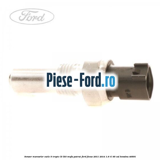 Senzor marsarier cutie 6 trepte Ford Focus 2011-2014 1.6 Ti 85 cai benzina