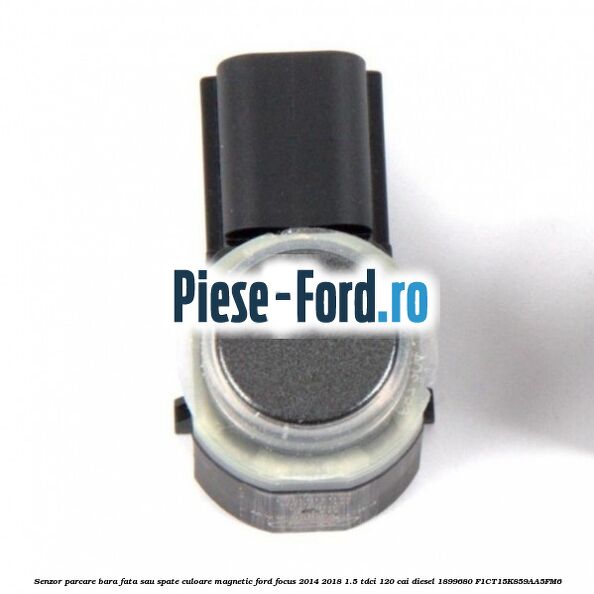 Senzor parcare bara fata sau spate culoare magnetic Ford Focus 2014-2018 1.5 TDCi 120 cai diesel