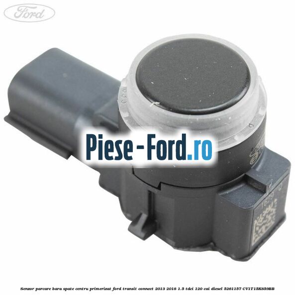 Senzor parcare bara spate centru primerizat Ford Transit Connect 2013-2018 1.5 TDCi 120 cai diesel