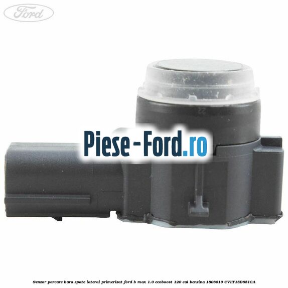 Senzor parcare bara spate lateral primerizat Ford B-Max 1.0 EcoBoost 120 cai benzina #AD2E8C1CF7