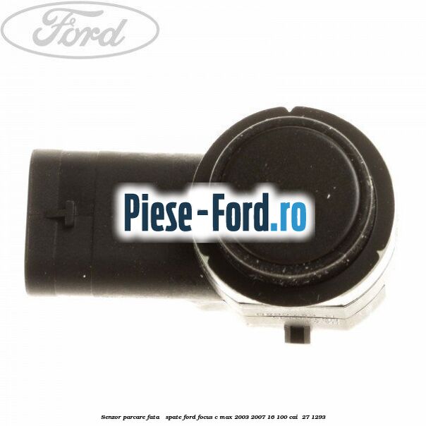 Senzor parcare fata / spate Ford Focus C-Max 2003-2007 1.6 100 cai #E05EA7FBF2