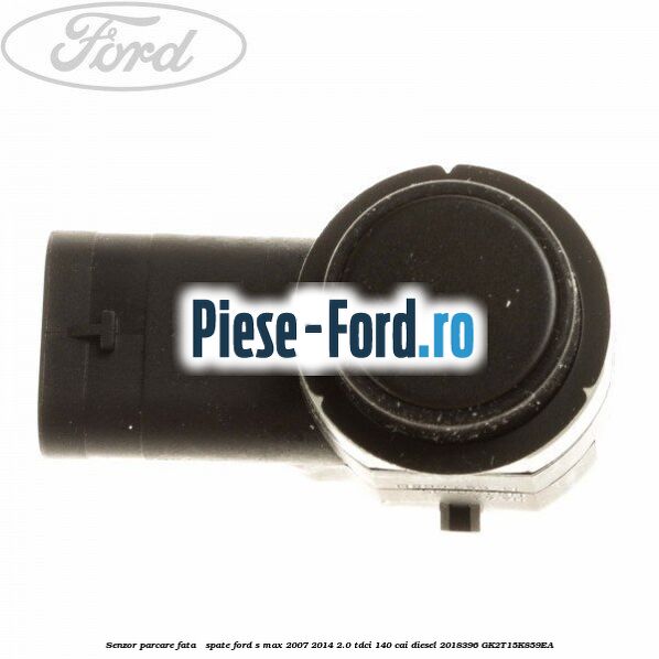 Senzor parcare fata / spate Ford S-Max 2007-2014 2.0 TDCi 140 cai diesel #FDE36D6822