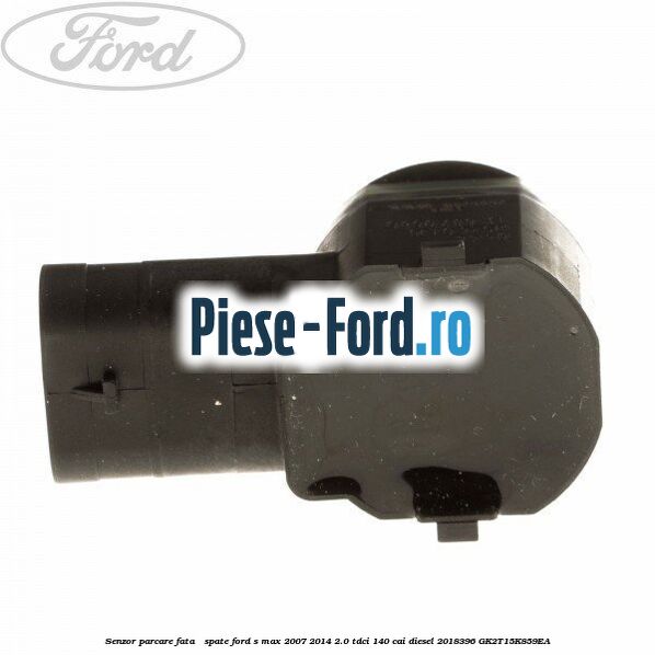 Senzor parcare fata / spate Ford S-Max 2007-2014 2.0 TDCi 140 cai diesel #FDE36D6822