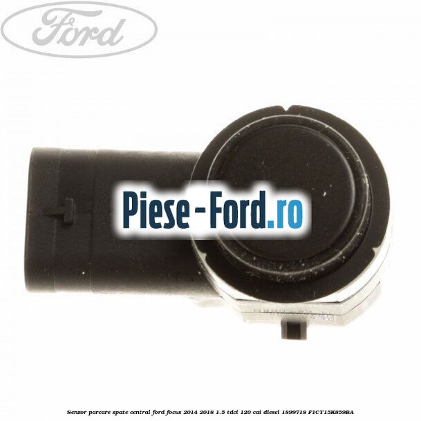 Senzor parcare spate central Ford Focus 2014-2018 1.5 TDCi 120 cai diesel