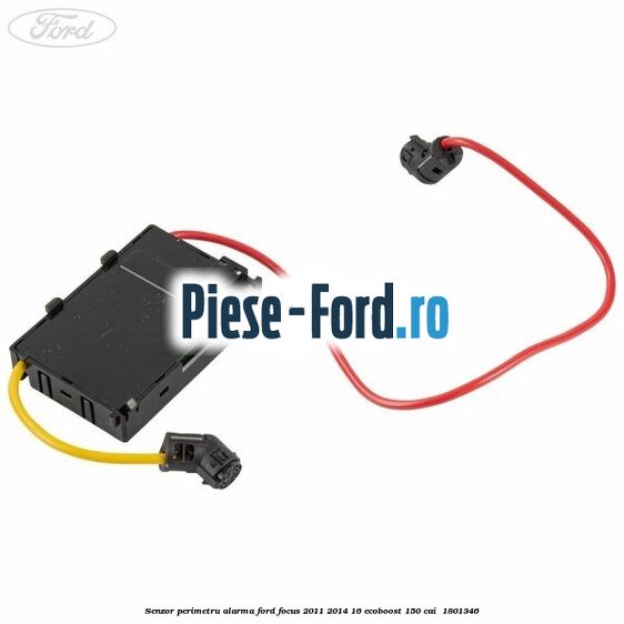 Senzor perimetru alarma Ford Focus 2011-2014 1.6 EcoBoost 150 cai #26B7B01BEB