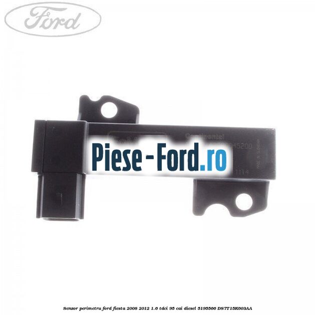 Senzor perimetru Ford Fiesta 2008-2012 1.6 TDCi 95 cai diesel
