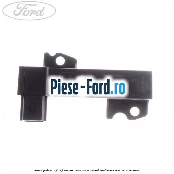 Senzor perimetru Ford Focus 2011-2014 2.0 ST 250 cai benzina