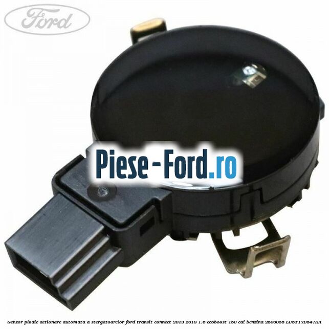 Senzor ploaie Ford Transit Connect 2013-2018 1.6 EcoBoost 150 cai benzina