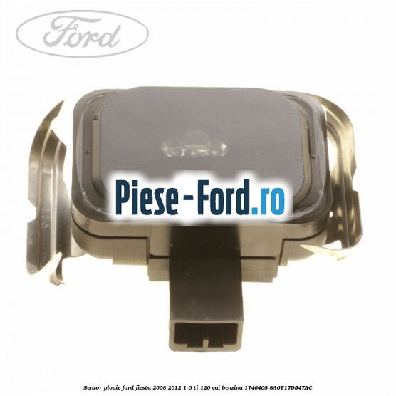 Senzor perimetru Ford Fiesta 2008-2012 1.6 Ti 120 cai benzina