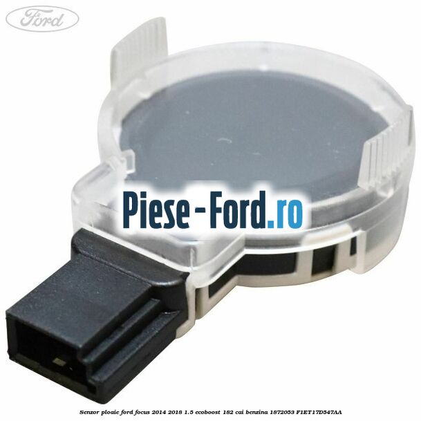Senzor perimetru Ford Focus 2014-2018 1.5 EcoBoost 182 cai benzina