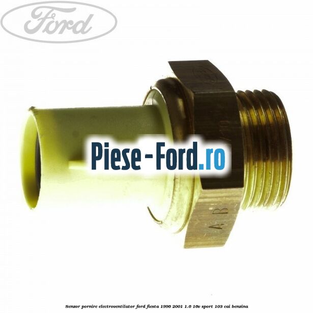 Senzor pornire electroventilator Ford Fiesta 1996-2001 1.6 16V Sport 103 cai benzina