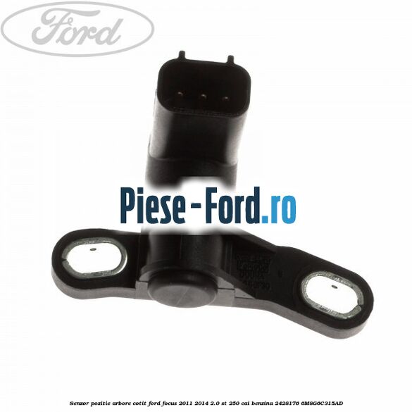 Senzor pozitie arbore cotit Ford Focus 2011-2014 2.0 ST 250 cai benzina