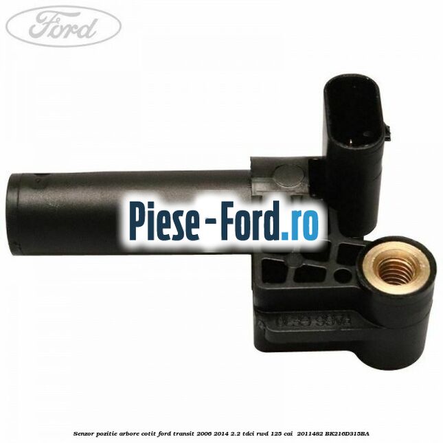 Senzor pozitie arbore cotit Ford Transit 2006-2014 2.2 TDCi RWD 125 cai  #40FAB2B765