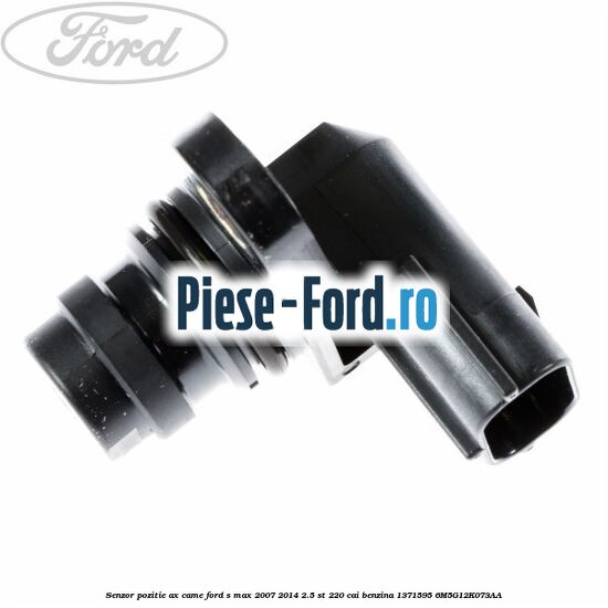 Senzor pozitie ax came Ford S-Max 2007-2014 2.5 ST 220 cai benzina