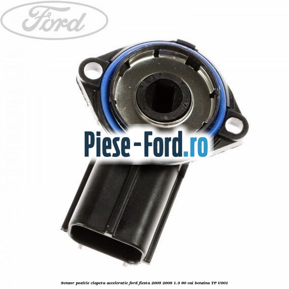 Senzor pozitie clapeta acceleratie Ford Fiesta 2005-2008 1.3 60 cai