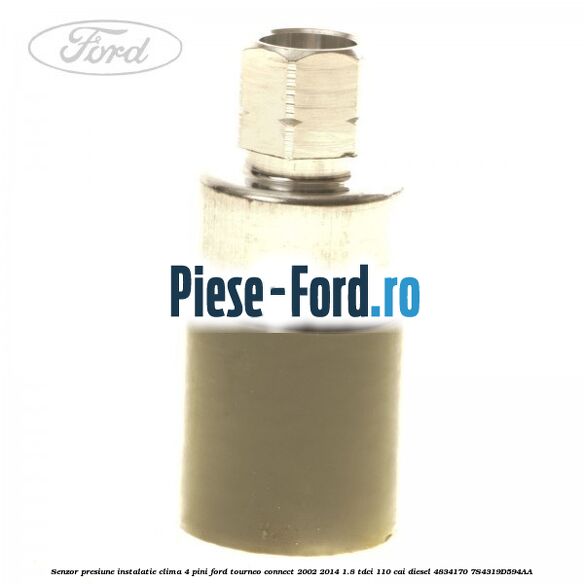 Senzor presiune instalatie clima 4 pini Ford Tourneo Connect 2002-2014 1.8 TDCi 110 cai diesel #BDAB1B4629