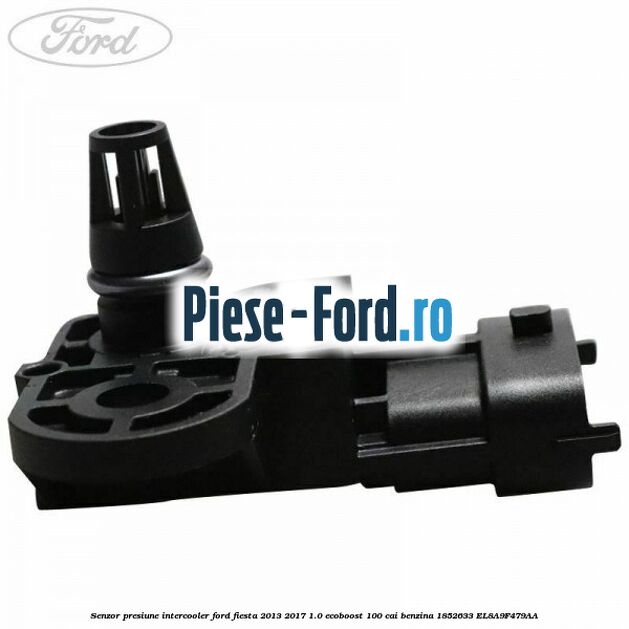 Senzor presiune intercooler Ford Fiesta 2013-2017 1.0 EcoBoost 100 cai benzina