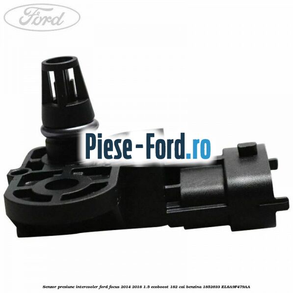 Senzor presiune intercooler Ford Focus 2014-2018 1.5 EcoBoost 182 cai benzina