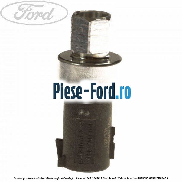 Senzor presiune radiator clima mufa patrata Ford C-Max 2011-2015 1.0 EcoBoost 100 cai benzina