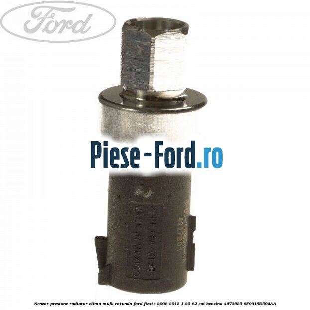 Senzor presiune radiator clima mufa patrata Ford Fiesta 2008-2012 1.25 82 cai benzina