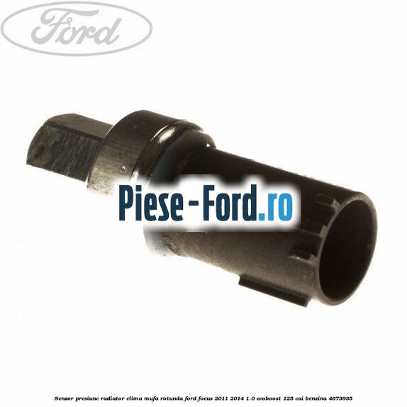 Senzor presiune radiator clima mufa rotunda Ford Focus 2011-2014 1.0 EcoBoost 125 cai benzina #6D887433E4