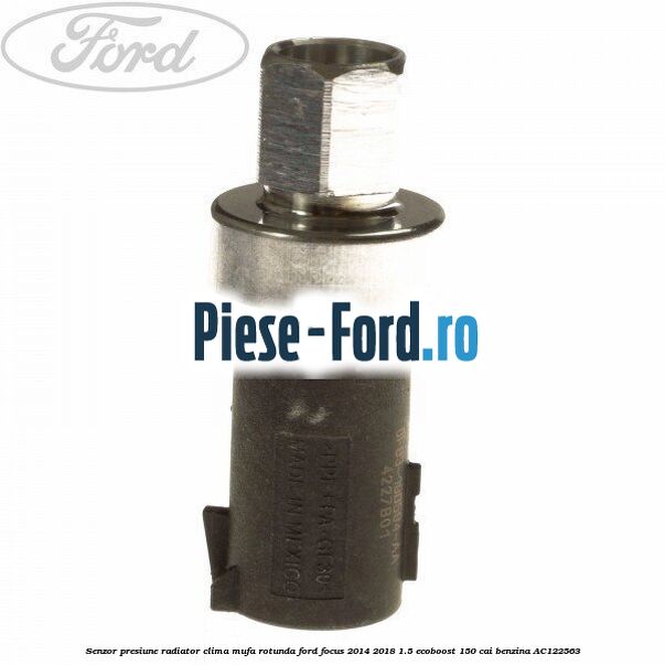 Senzor presiune radiator clima mufa rotunda Ford Focus 2014-2018 1.5 EcoBoost 150 cai #992ACA5CC4