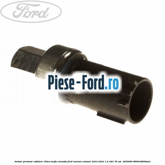 Senzor presiune radiator clima mufa rotunda Ford Tourneo Connect 2013-2018 1.5 TDCi 75 cai  #FC0EFD6562