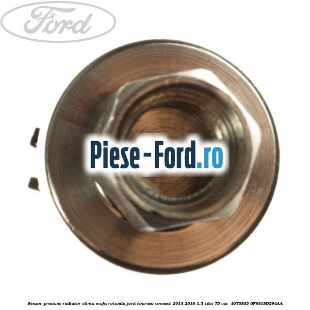 Senzor presiune radiator clima mufa rotunda Ford Tourneo Connect 2013-2018 1.5 TDCi 75 cai  #FC0EFD6562