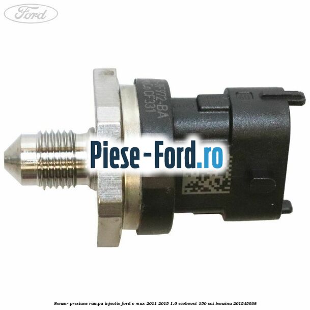 Senzor presiune rampa injectie Ford C-Max 2011-2015 1.6 EcoBoost 150 cai #2153FF9E40