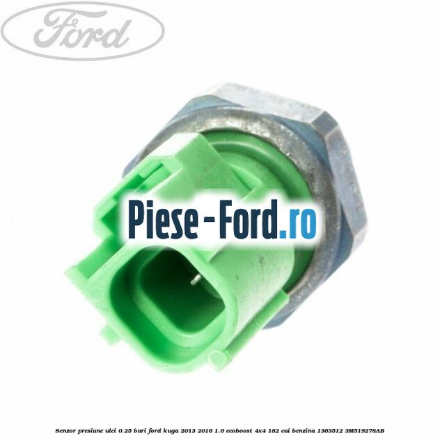 Senzor presiune ulei 0.25 bari Ford Kuga 2013-2016 1.6 EcoBoost 4x4 182 cai benzina