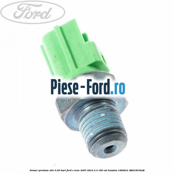 Senzor presiune ulei 0.25 bari Ford S-Max 2007-2014 2.3 160 cai benzina