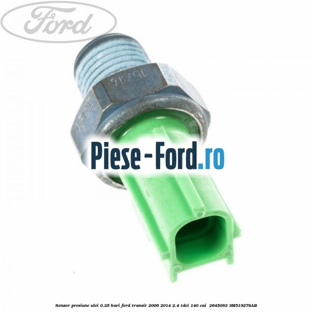 Senzor presiune ulei 0.25 bari Ford Transit 2006-2014 2.4 TDCi 140 cai  #A6EB642F1D